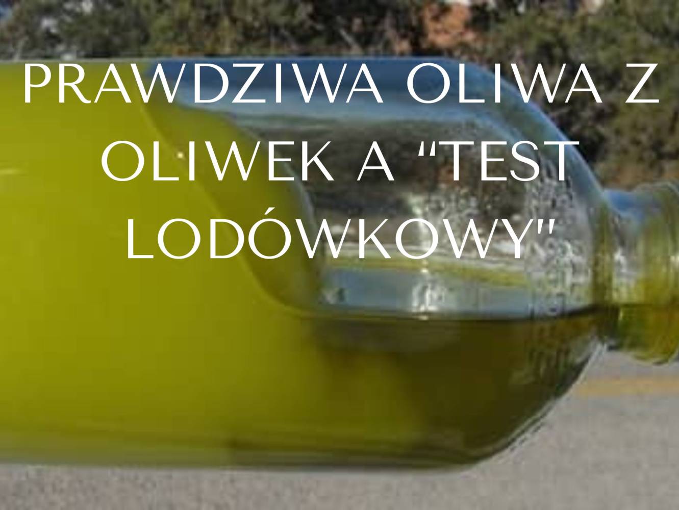 Prawdziwa oliwa z oliwek a „test lodówkowy”