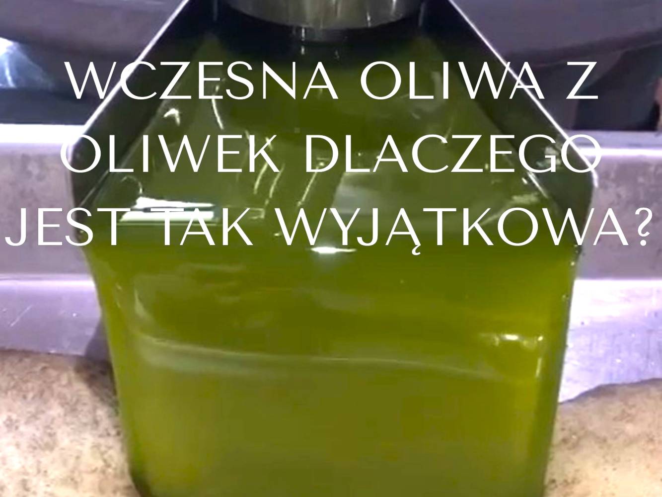 Czym jest wczesna zielona oliwa z oliwek i dlaczego jest tak wyjątkowa?